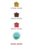 Alternative view 1 of Straw House, Wood House, Brick House, Blow: Four Novellas by Daniel Nayeri
