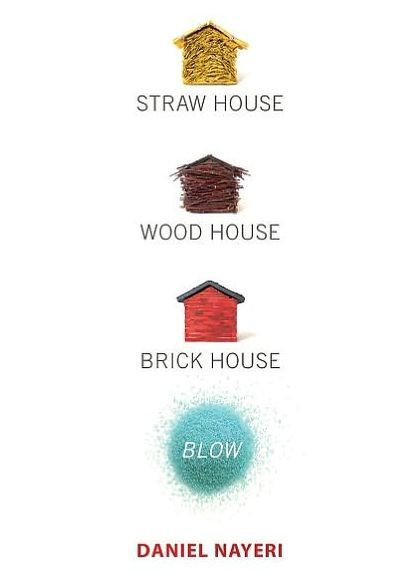 Straw House, Wood House, Brick House, Blow: Four Novellas by Daniel Nayeri