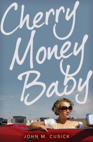 Title: Cherry Money Baby, Author: John M. Cusick