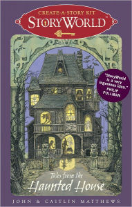 Title: StoryWorld: Tales from the Haunted House: Create-A-Story Kit, Author: John and Caitlin Matthews