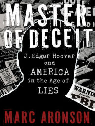 Title: Master of Deceit: J. Edgar Hoover and America in the Age of Lies, Author: Marc Aronson