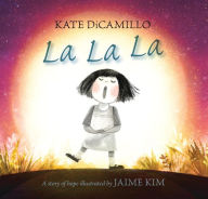 Title: La La La: A Story of Hope, Author: Kate DiCamillo