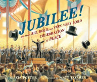 Title: Jubilee!: One Man's Big, Bold, and Very, Very Loud Celebration of Peace, Author: Alicia Potter