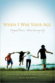 Title: When I Was Your Age: Volumes I and II: Original Stories About Growing Up, Author: Amy Ehrlich