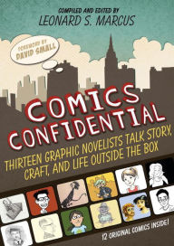 Title: Comics Confidential: Thirteen Graphic Novelists Talk Story, Craft, and Life Outside the Box, Author: Leonard S. Marcus