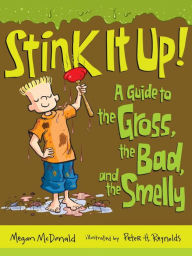 Title: Stink It Up!: A Guide to the Gross, the Bad, and the Smelly, Author: Megan McDonald