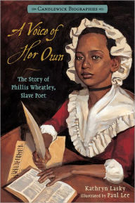 Title: A Voice of Her Own: Candlewick Biographies: The Story of Phillis Wheatley, Slave Poet, Author: Kathryn Lasky