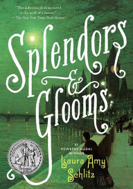 Title: Splendors and Glooms, Author: Laura Amy Schlitz