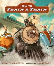 Title: How to Train a Train, Author: Jason Carter Eaton