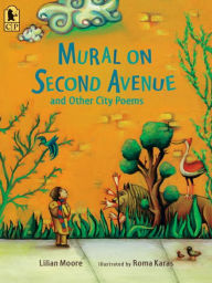 Title: Mural on Second Avenue and Other City Poems, Author: Lilian Moore