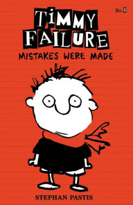 Title: Mistakes Were Made (Timmy Failure Series #1), Author: Stephan Pastis