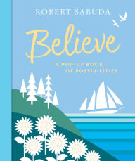 Title: Believe: A Pop-Up Book of Possibilities, Author: Robert Sabuda