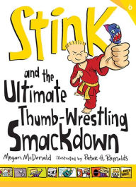 Title: Stink and the Ultimate Thumb-Wrestling Smackdown (Stink Series #6), Author: Megan McDonald