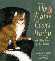 Title: The Maine Coon's Haiku: And Other Poems for Cat Lovers, Author: Michael J. Rosen