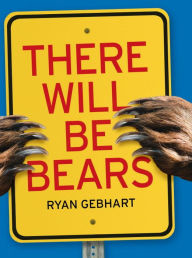 Title: There Will Be Bears, Author: Ryan Gebhart