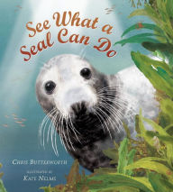 Title: See What a Seal Can Do, Author: Chris Butterworth