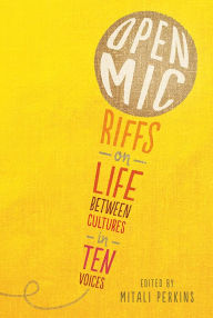 Open Mic: Riffs on Life Between Cultures in Ten Voices