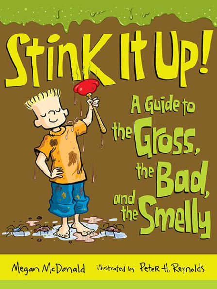 Stink It Up!: A Guide to the Gross, the Bad, and the Smelly