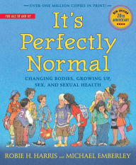 Title: It's Perfectly Normal: Changing Bodies, Growing Up, Sex, and Sexual Health, Author: Robie H. Harris