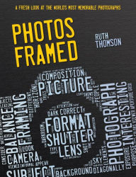 Title: Photos Framed: A Fresh Look at the World's Most Memorable Photographs, Author: Ruth Thomson