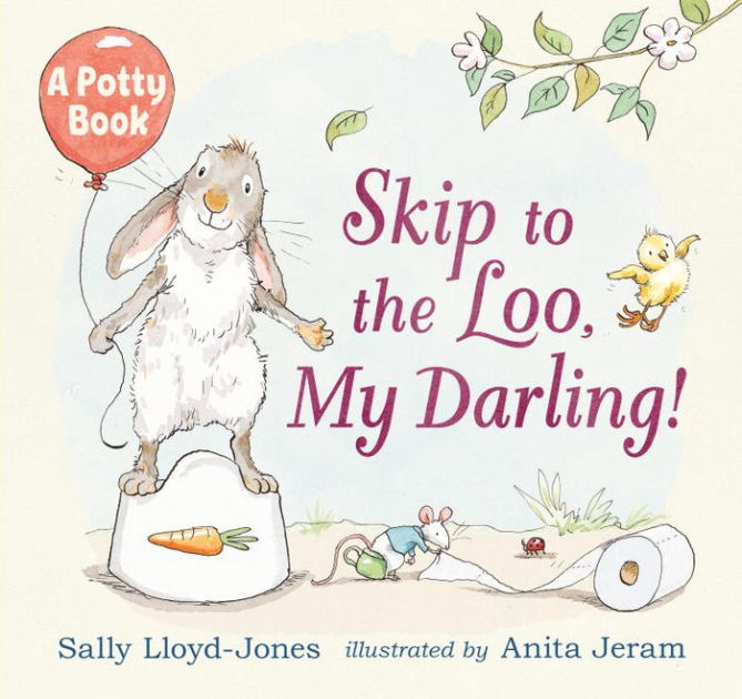 Skip To The Loo My Darling A Potty Book By Sally Lloyd Jones Anita Jeram Hardcover Barnes Noble