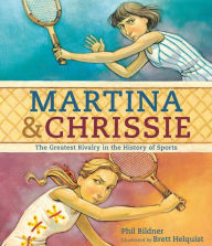 Title: Martina & Chrissie: The Greatest Rivalry in the History of Sports, Author: Phil Bildner