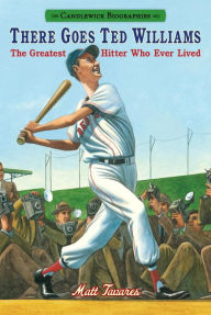 Title: There Goes Ted Williams: Candlewick Biographies: The Greatest Hitter Who Ever Lived, Author: Matt Tavares