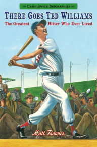 Title: There Goes Ted Williams: Candlewick Biographies: The Greatest Hitter Who Ever Lived, Author: Matt Tavares