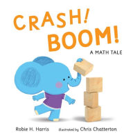 Title: CRASH! BOOM! A Math Tale, Author: Robie H. Harris