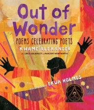 Title: Out of Wonder: Poems Celebrating Poets, Author: Kwame Alexander
