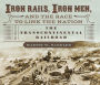 Iron Rails, Iron Men, and the Race to Link the Nation: The Story of the Transcontinental Railroad