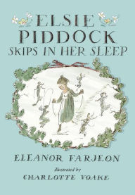 Title: Elsie Piddock Skips in Her Sleep, Author: Eleanor Farjeon