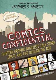 Title: Comics Confidential: Thirteen Graphic Novelists Talk Story, Craft, and Life Outside the Box, Author: Leonard S. Marcus