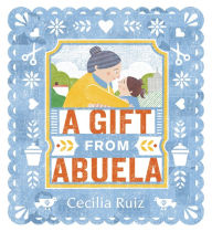 Title: A Gift from Abuela, Author: Cecilia Ruiz