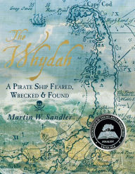 Title: The Whydah: A Pirate Ship Feared, Wrecked, and Found, Author: Martin W. Sandler