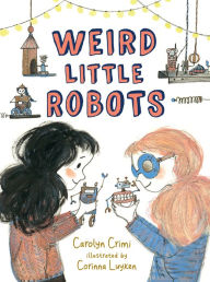 Ebooks free download pdf for mobile Weird Little Robots 9780763694937 by Carolyn Crimi, Corinna Luyken DJVU RTF