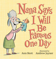 Title: Nana Says I Will Be Famous One Day, Author: Ann Stott