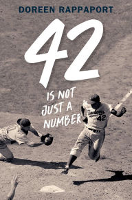 Title: 42 Is Not Just a Number: The Odyssey of Jackie Robinson, American Hero, Author: Doreen Rappaport