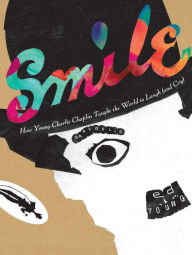 Title: Smile: How Young Charlie Chaplin Taught the World to Laugh (and Cry), Author: Gary Golio