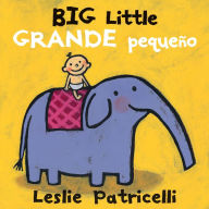 Title: Big Little / Grande pequeño, Author: Leslie Patricelli