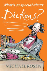 Title: What's So Special About Dickens?, Author: Michael Rosen