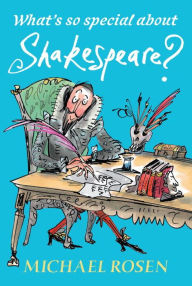 Title: What's So Special About Shakespeare?, Author: Michael Rosen