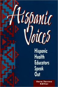 Title: Hispanic Voices: Hispanic Health Educators Speak Out, Author: Sara Torres