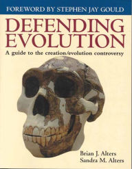 Title: Defending Evolution: A Guide to the Evolution/Creation Controversy: A Guide to the Evolution/Creation Controversy / Edition 1, Author: Brian J. Alters