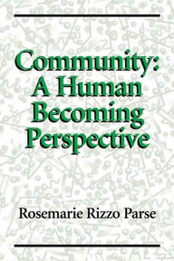 Title: Community: A Human Becoming Perspective / Edition 1, Author: Rosemarie Rizzo Parse