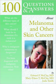 100 Questions & Answers About Melanoma And Other Skin Cancers