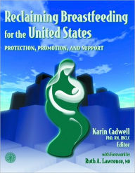 Title: Reclaiming Breastfeeding for the United States: Protection, Promotion and Support / Edition 1, Author: Karin Cadwell