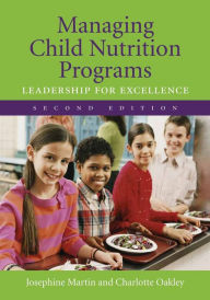 Title: Managing Child Nutrition Programs: Leadership for Excellence / Edition 2, Author: Josephine Martin
