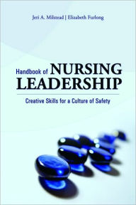 Handbook Of Nursing Leadership: Creative Skills For A Culture Of Safety / Edition 1