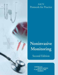 Title: AACN Protocols for Practice: Noninvasive Monitoring, Second Edition: Noninvasive Monitoring, Second Edition, Author: Editor: Suzanne M. Burns